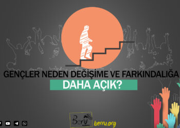 GENÇLER NEDEN DEĞİŞİME VE FARKINDALIĞA DAHA AÇIK ?