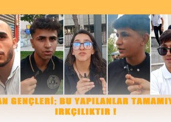 Wan Gençleri; Bu Yapılanlar Tamamıyla Irkçılıktır !