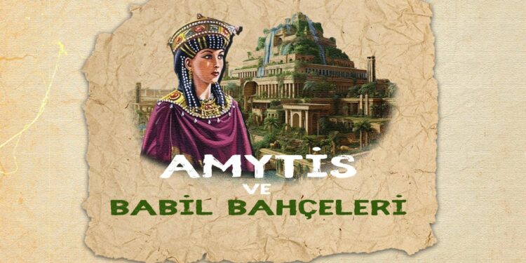 Amytis ve Babil Bahçeleri !