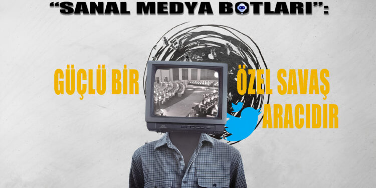 Sanal Medya Botları, Güçlü Birer Özel Savaş Aracıdır