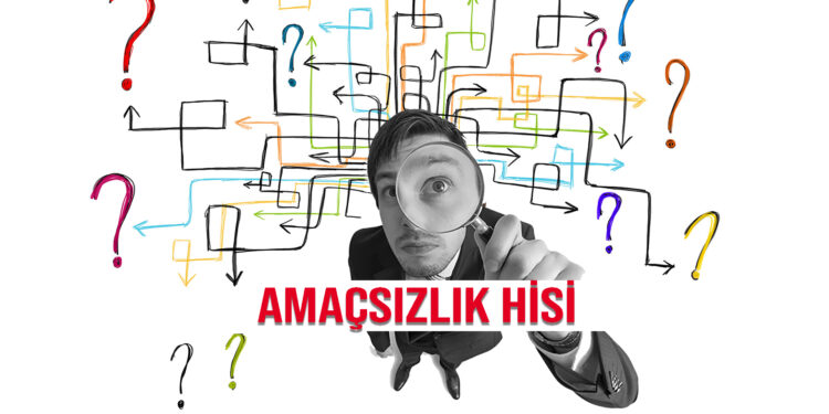 Gençlerde Amaçsızlık Hissi !