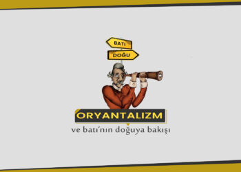 Oryantalizm ve Batı’nın Doğu’ya Bakışı